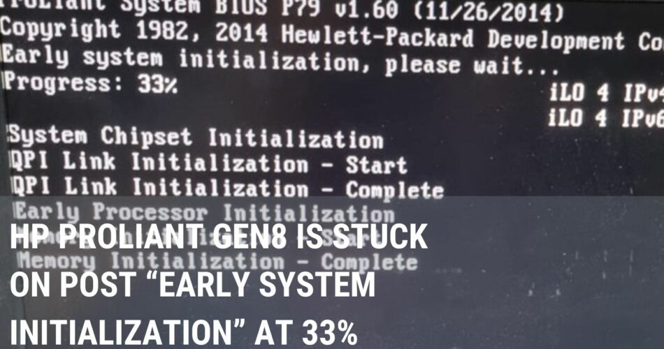 HP ProLiant Gen8 is stuck on POST “Early System Initialization” at 33%