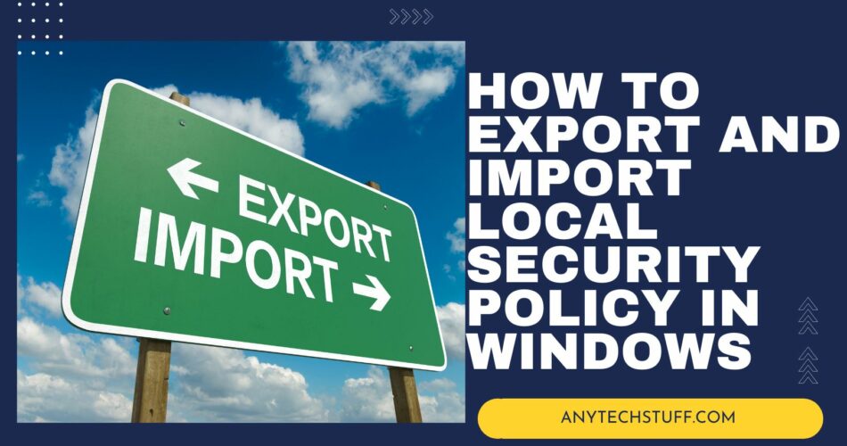 How to Export and Import Local Security Policy in Windows