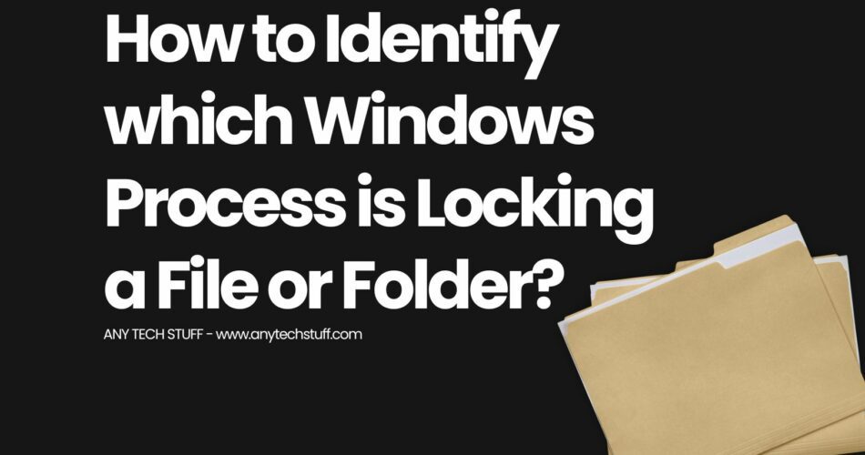 How to Identify which Windows Process is Locking a File or Folder