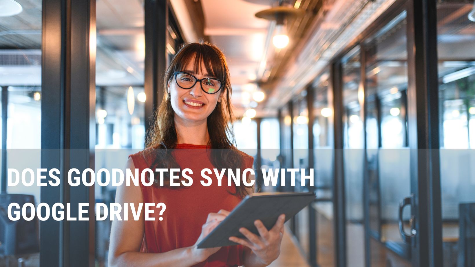 Does Goodnotes Sync With Google Drive? Any Tech Stuff