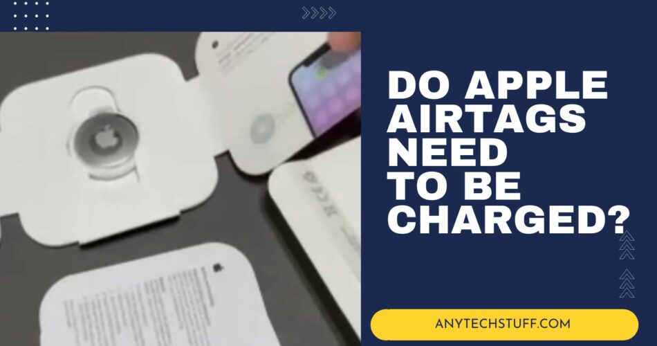 Do Apple Airtags need to be charged?